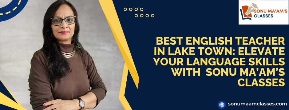 Best English Teacher in Lake Town: Elevate Your Language Skills with Sonu Ma’am’s Classes